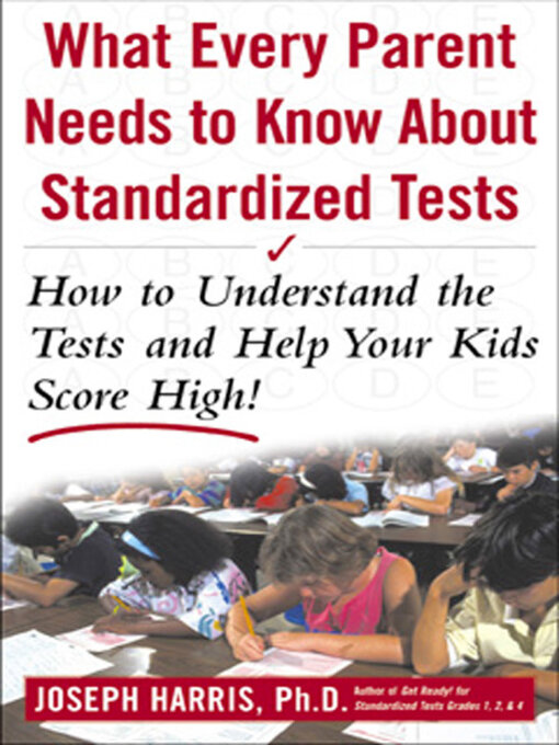 Title details for What Every Parent Needs to Know about Standardized Tests by Joseph Harris - Available